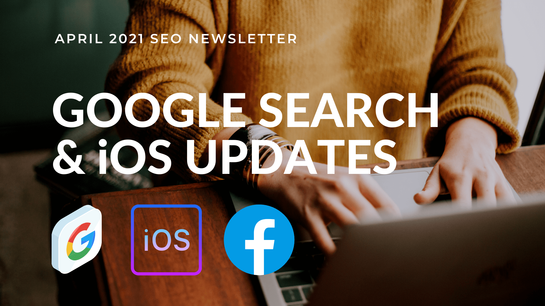 What A Month - Google Search & Facebook iOS Ad Updates